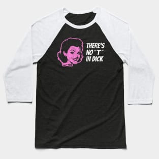 There's No "T" in Dick Baseball T-Shirt